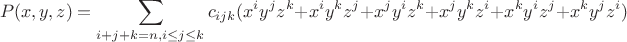 $$P(x,y,z)=\sum\limits_{i+j+k=n, i \leq j \leq k}c_{ijk}(x^iy^jz^k+x^iy^kz^j+x^jy^iz^k+x^jy^kz^i+x^ky^iz^j+x^ky^jz^i)$$