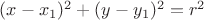 $(x-x_1)^2+(y-y_1)^2= r^2$