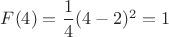 $F(4) =\dfrac{1}{4}(4-2)^2=1$