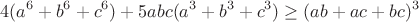 $$4(a^6+b^6+c^6)+5abc(a^3+b^3+c^3)\geq(ab+ac+bc)^3$$