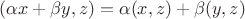 $(\alpha x+\beta y,z)=\alpha(x,z)+\beta(y,z)$ $(\alpha x+\beta y,z)=\alpha(x,z)+\beta(y,z)$