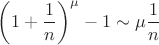 $\left(1+\dfrac{1}{n}\right)^\mu-1\sim\mu\dfrac{1}{n}$