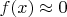 $f(x)\approx 0$