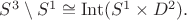 $S^3 \setminus S^1 \cong \operatorname{Int} (S^1 \times D^2).$