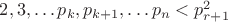 $2,3,&hellip; p_k, p_{k+1}, &hellip; p_n <p^2_{r+1}$
