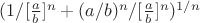 $(1/[\frac{a}{b}]^n+(a/b)^n/[\frac{a}{b}]^n)^{1/n}$