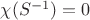 $\chi (S^{-1})=0$