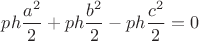 $ph\dfrac {a^2}2+ph\dfrac {b^2}2-ph\dfrac {c^2}2=0$