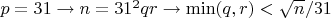 $p=31 \to n=31^2qr \to \min(q,r)<\sqrt{n}/31$