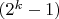 $(2^k-1)$