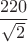$\dfrac{220}{\sqrt{2}}$