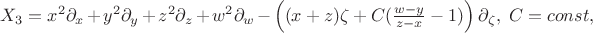 $X_3 = x^2\partial_{x}+y^2\partial_{y}+z^2\partial_{z}+w^2\partial_{w}-\left( (x+z)\zeta+C(\frac{w-y}{z-x}-1) \right) \partial_{\zeta}, \; C=const, $