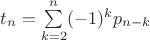 $t_n=\sum\limits_{k=2}^{n}(-1)^k p_{n-k}$