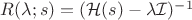 $R(\lambda; s) = (\mathcal H(s) - \lambda \mathcal I)^{-1}$