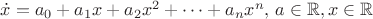 $\dot{x}=a_{0}+a_{1}x+a_{2}x^{2}+\dots +a_{n}x^{n}, \, a\in\mathbb{R}, x\in\mathbb{R}$