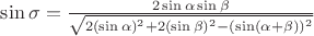 $\sin\sigma=\frac{2\sin\alpha\sin\beta}{\sqrt{2(\sin\alpha)^2+2(\sin\beta)^2-(\sin(\alpha+\beta))^2}}$