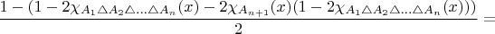 $\dfrac{1-(1-2\chi_{A_{1}\triangle A_{2}\triangle\ldots\triangle A_{n}}(x)-2\chi_{A_{n+1}}(x)(1-2\chi_{A_{1}\triangle A_{2}\triangle\ldots\triangle A_{n}}(x)))}{2}=$