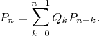 $$P_n=\sum_{k=0}^{n-1} Q_kP_{n-k}.$$