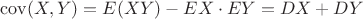 $$\operatorname{cov}(X,Y)=E(XY)-EX\cdot EY=DX+DY$$
