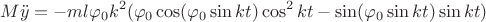 $$ M \ddot y = -m l \varphi _0 k^2 ( \varphi _0 \cos (\varphi _0 \sin kt) \cos^2 kt - \sin (\varphi _0 \sin kt) \sin kt )$$ $$ M \ddot y = -m l \varphi _0 k^2 ( \varphi _0 \cos (\varphi _0 \sin kt) \cos^2 kt - \sin (\varphi _0 \sin kt) \sin kt )$$