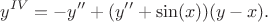 $$
y^{IV}=-y''+ (y''+\sin (x))(y-x).
$$