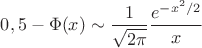 $0,5-\Phi(x) \sim \dfrac{1}{\sqrt{2\pi}}\dfrac{e^{-x^2/2}}{x}$