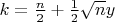 $k=\frac{n}{2}+\frac12\sqrt{n}y$