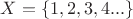 $X= \lbrace 1,2,3,4... \rbrace$