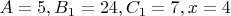 $A=5, B_1=24, C_1=7, x=4$