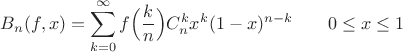 $B_n(f,x)=\displaystyle\sum_{k=0}^{\infty}f\Big(\frac{k}{n}\Big)C_n^kx^k(1-x)^{n-k}\;\;\;\;\;\;\;0\le x\le 1$