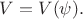 $V=V(\psi).$