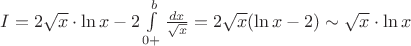 $I=2 \sqrt{x}\cdot \ln x- 2\int\limits_{0+}^{b}\frac{dx}{\sqrt{x}}=2\sqrt{x}(\ln x-2)\sim \sqrt{x}\cdot \ln x$
