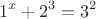 $$1^x+2^3=3^2$$