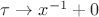 $\tau\rightarrow x^{-1}+0$