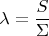 $\lambda=\dfrac{S}{\Sigma}$