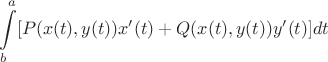 $$\int\limits_{b}^{a} [P(x(t),y(t)) x'(t) + Q(x(t),y(t)) y'(t)] dt$$