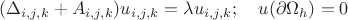 $$(\Delta_{i,j,k}+A_{i,j,k}) u_{i,j,k}=\lambda u_{i,j,k};\quad u(\partial \Omega_h)=0 $$ $$(\Delta_{i,j,k}+A_{i,j,k}) u_{i,j,k}=\lambda u_{i,j,k};\quad u(\partial \Omega_h)=0 $$