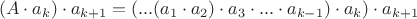 $$(A\cdot a_k) \cdot a_{k+1} = (...(a_1\cdot a_2)\cdot a_3 \cdot ...\cdot a_{k-1}) \cdot a_k) \cdot a_{k+1}$$