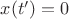 $x(t')=0$ $x(t')=0$