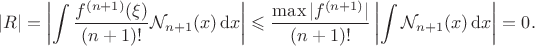 $$
|R| = \left|\int \dfrac{f^{(n + 1)}(\xi)}{(n + 1)!} \mathcal N_{n + 1}(x) \, \mathrm dx \right| \leqslant \dfrac{\max |f^{(n + 1)}|}{(n + 1)!} \left| \int \mathcal N_{n + 1}(x) \, \mathrm dx\right| = 0.
$$ $$
|R| = \left|\int \dfrac{f^{(n + 1)}(\xi)}{(n + 1)!} \mathcal N_{n + 1}(x) \, \mathrm dx \right| \leqslant \dfrac{\max |f^{(n + 1)}|}{(n + 1)!} \left| \int \mathcal N_{n + 1}(x) \, \mathrm dx\right| = 0.
$$