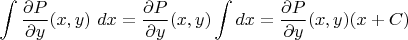 $$\int \frac{\partial P}{\partial y}(x,y) \ dx = \frac{\partial P}{\partial y}(x,y)\int dx= \frac{\partial P}{\partial y}(x,y)(x + C)$$