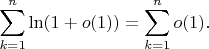 $$\sum_{k=1}^n\ln (1+o(1))= \sum_{k=1}^no(1).$$
