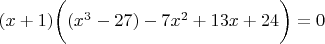 $(x+1) \bigg( (x^3-27)-7x^2+13x+24 \bigg)=0$