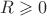 $R \geqslant 0$