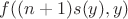 $f((n+1)s(y), y)$