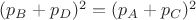 $(p_B+p_D)^2=(p_A+p_C)^2$