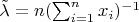 $\tilde{\lambda} = n(\sum_{i=1}^n x_i)^{-1}$