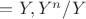 $ =Y, Y^n/Y^$ $ =Y, Y^n/Y^$