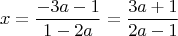 $$x=\frac{-3a-1}{1-2a}=\frac{3a+1}{2a-1}$$