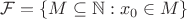 $\mathcal F=\{M\subseteq\mathbb N:x_0\in M\}$